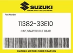 Suzuki Genuine Cap, Starter Idle Gear 11382-33E10 New. Price: $89.63.