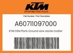 Ktm Genuine Ground Wire Starter Battery - A60711097000 New. Price: $17.81.